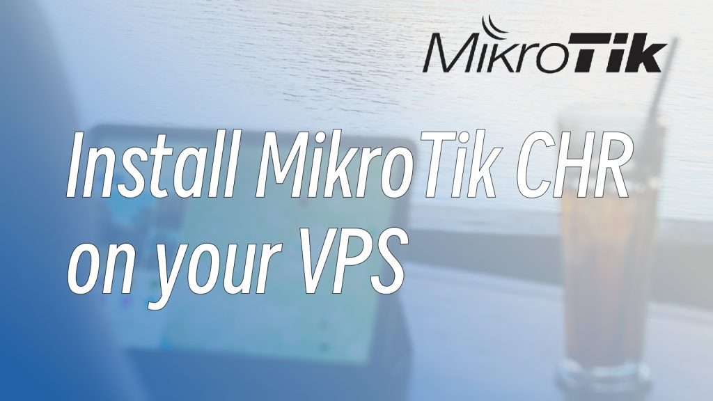 how to install mikrotik chr on your vps